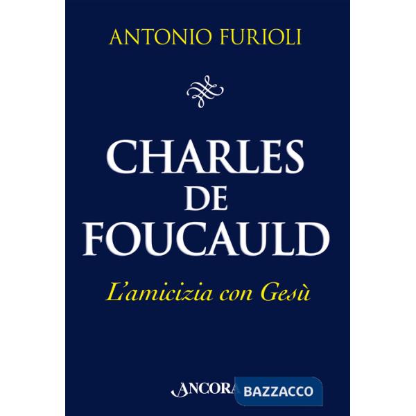 Charles de Foucauld. L'amicizia con Gesù