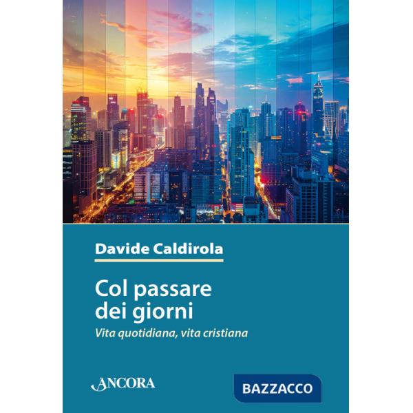 Col passare dei giorni. Vita quotidiana, vita cristiana