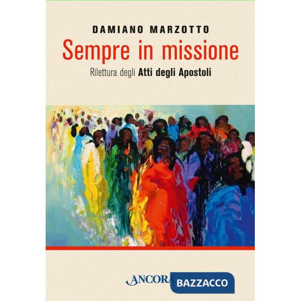 Sempre in missione. Rilettura degli Atti degli Apostoli