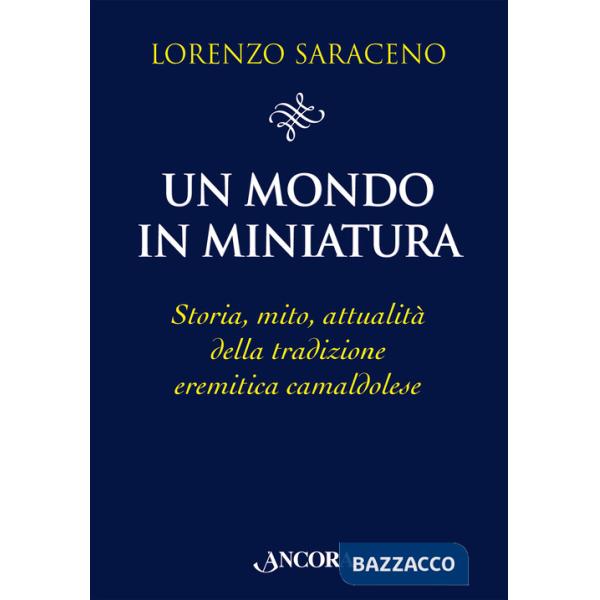 Mondo in miniatura. Storia, mito, attualità della tradizione eremitica camaldolese (Un)