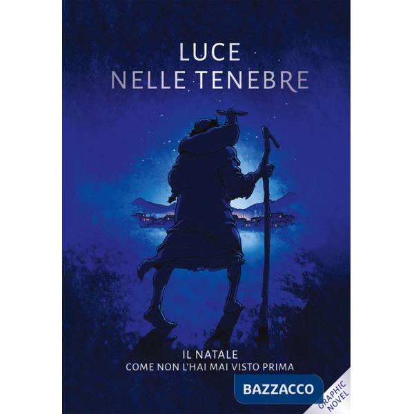 Luce nelle tenebre. Il Natale come non l'hai mai visto prima. Nuova ediz.