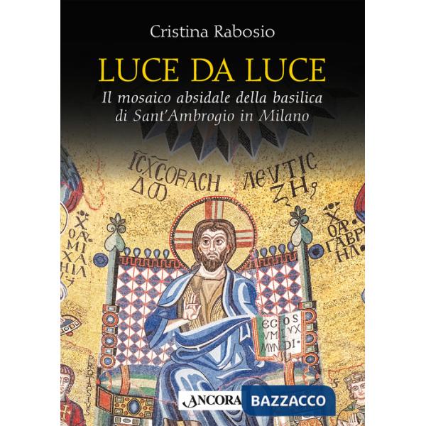 Luce da luce. Il mosaico absidale della basilica di Sant'Ambrogio in Milano