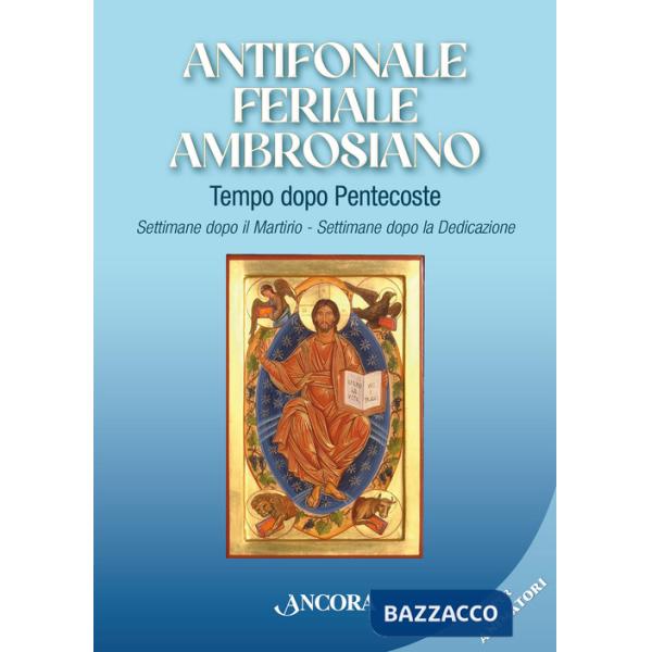 Antifonale feriale ambrosiano. Tempo dopo Pentecoste. Settimane dopo martirio e dopo dedicazione