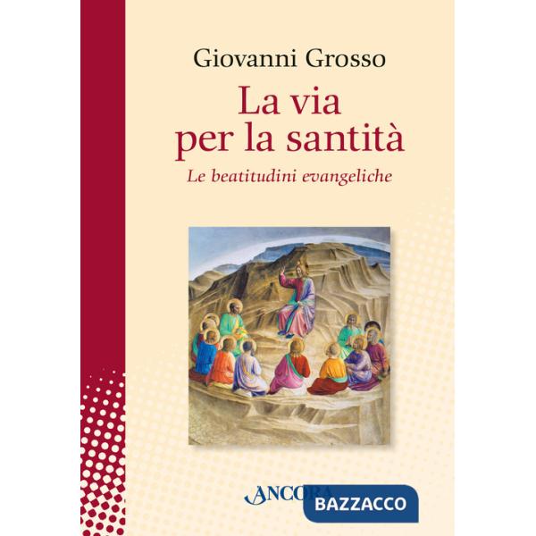 Via per la santità. Le beatitudini evangeliche (La)
