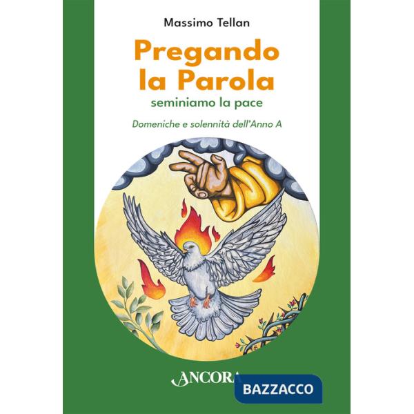 Pregando la parola. Seminiamo la pace. Domeniche e solennità dell'Anno A