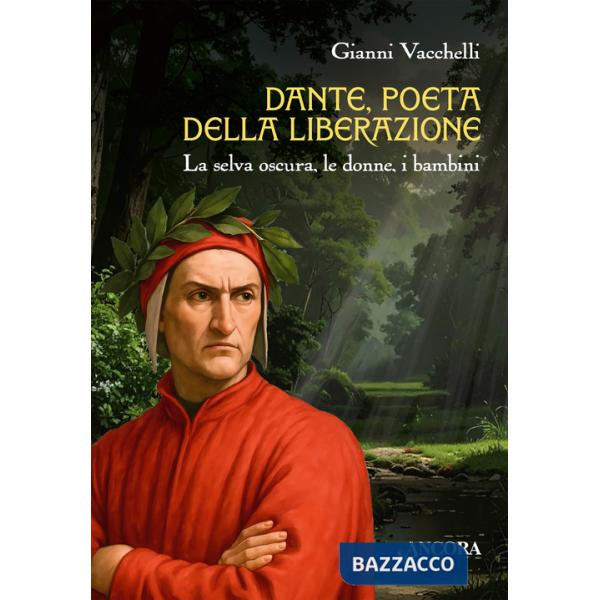 Dante, poeta della liberazione. La selva oscura, le donne, i bambini