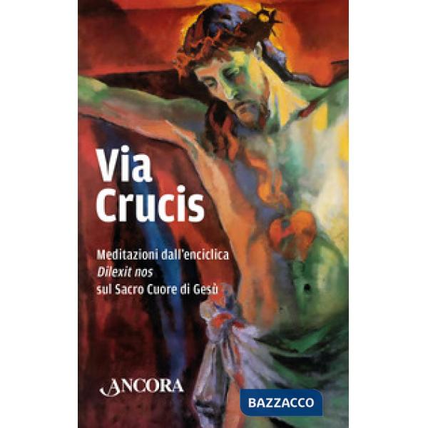 Via Crucis. Meditazioni dall'enciclica «Dilexit» nos sul Sacro Cuore di Gesù