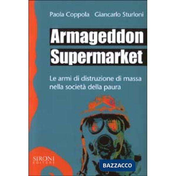 Armageddon supermarket. Le armi di distruzione di massa nella società della paur