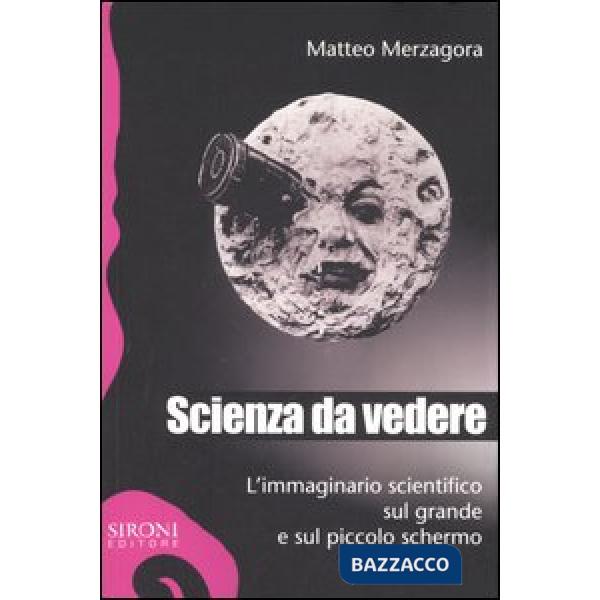 Scienza da vedere. L'immaginario scientifico sul grande e sul piccolo schermo