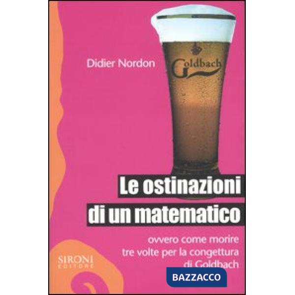 Ostinazioni di un matematico. Ovvero come morire tre volte per la congettura di 