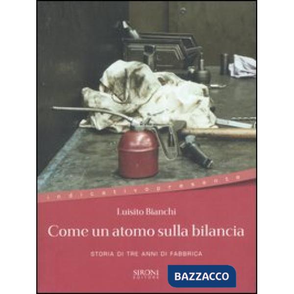Come un atomo sulla bilancia. Storia di tre anni di fabbrica