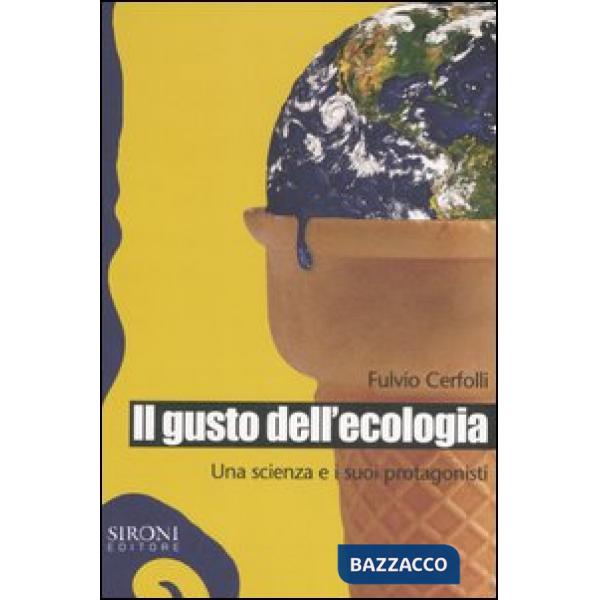 Gusto dell'ecologia. Una scienza e i suoi protagonisti (Il)