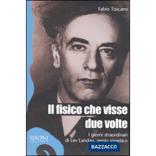 Fisico che visse due volte. I giorni straordinari di Lev Landau, genio sovietico (Il)