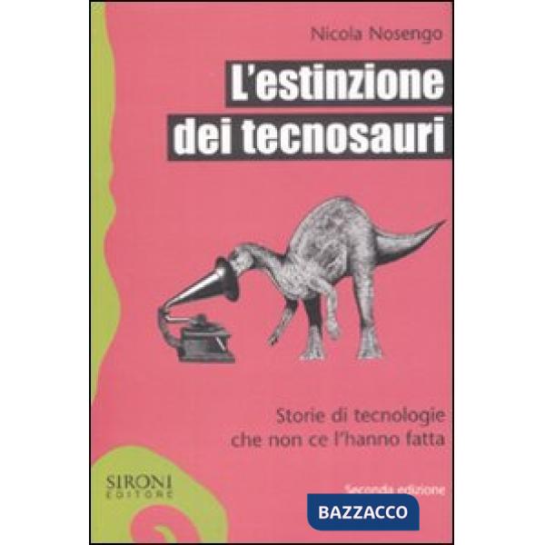Estinzione dei tecnosauri. Storie di tecnologie che non ce l'hanno fatta (L')