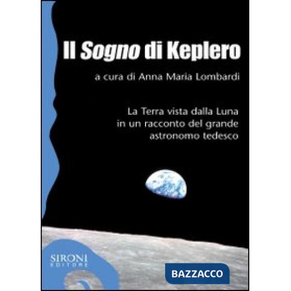 «sogno» di Keplero. La Terra vista dalla Luna in un racconto del grande astronomo tedesco (Il)