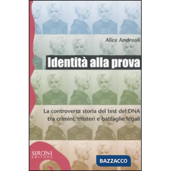 Identità alla prova. La controversa storia del test del DNA tra crimini, misteri