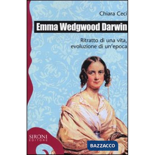 Emma Wedgwood Darwin. Ritratto di una vita, evoluzione di un'epoca