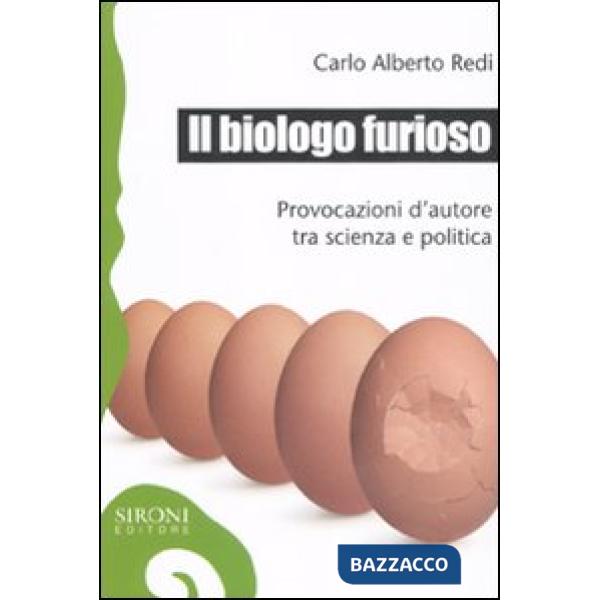 Biologo furioso. Provocazioni d'autore tra scienza e politica (Il)