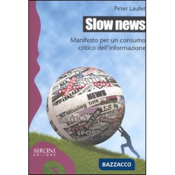 Slow news. Manifesto per un consumo critico dell'informazione