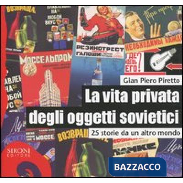 Vita privata degli oggetti sovietici. 25 storie da un altro mondo (La)