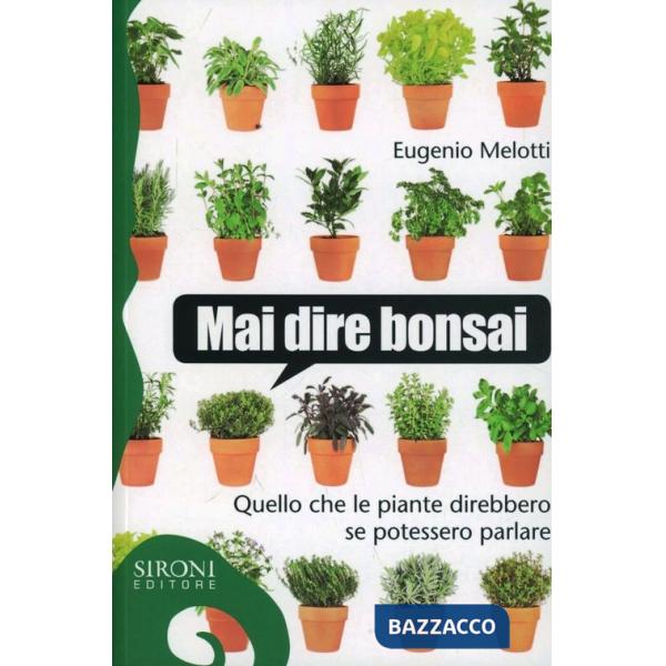 Mai dire bonsai. Quello che le piante direbbero se potessero parlare