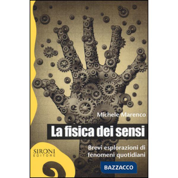 Fisica dei sensi. Brevi esplorazioni di fenomeni quotidiani (La)