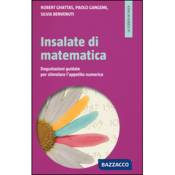Insalate di matematica. Degustazioni guidate per stimolare l'appetito numerico