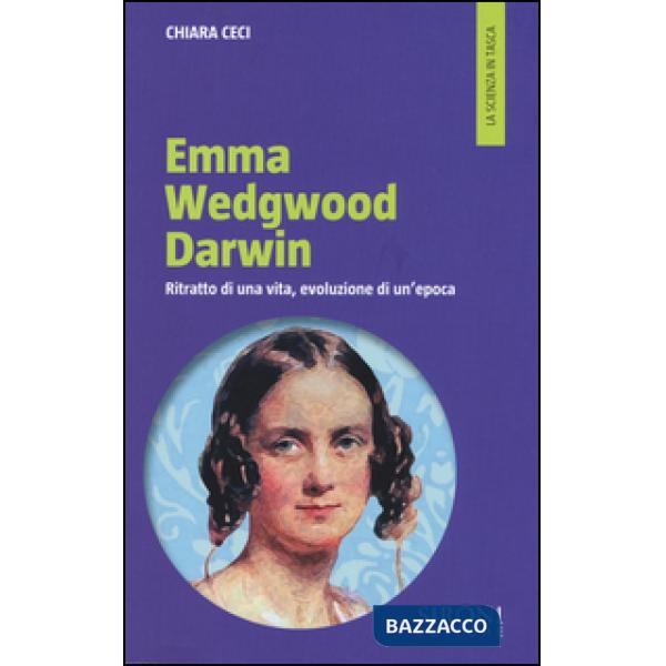 Emma Wedgwood Darwin. Ritratto di una vita, evoluzione di un'epoca