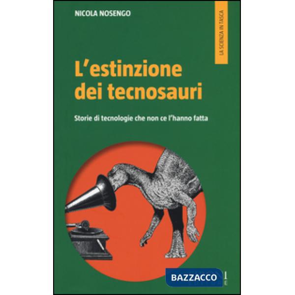 Estinzione dei tecnosauri. Storie di tecnologie che non ce l'hanno fatta (L')