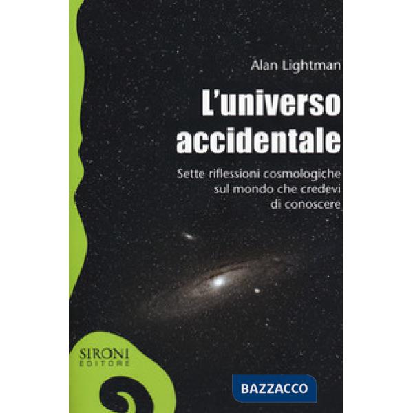 Universo accidentale. Sette riflessioni cosmologiche sul mondo che credevi di co