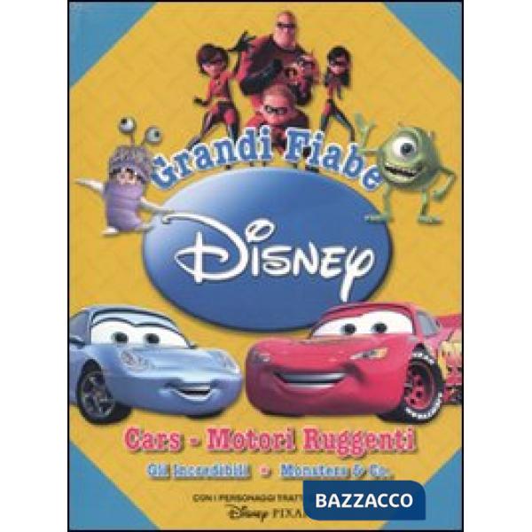 Grandi fiabe Disney: Cars. Motori ruggenti-Gli Incredibili-Monsters & Co.
