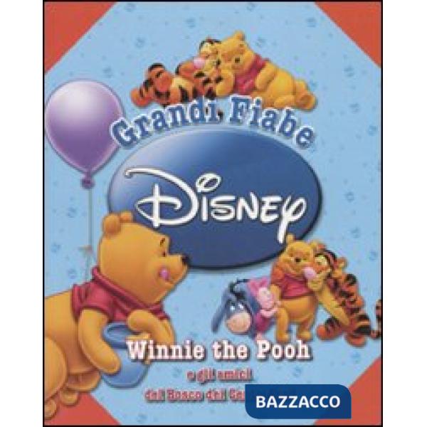 Winni the Pooh e gli amici del Bosco dei Cento Acri. Grandi fiabe