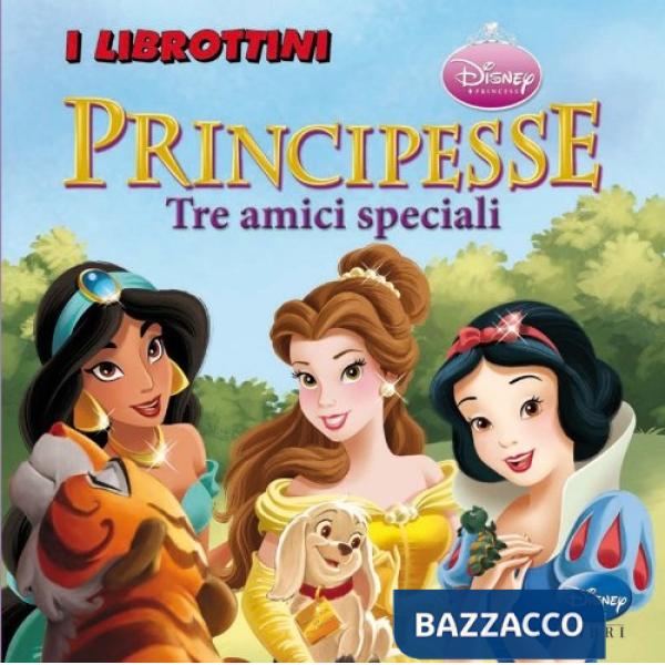 Principesse. Tre amici speciali. Ediz. illustrata