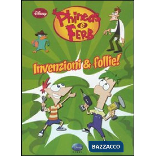 Invenzioni & follie! Phineas & Ferb