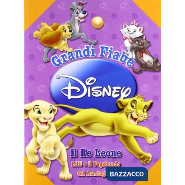 Grandi fiabe Disney: Il re Leone-Lilli e il Vagabondo-gli Aristogatti