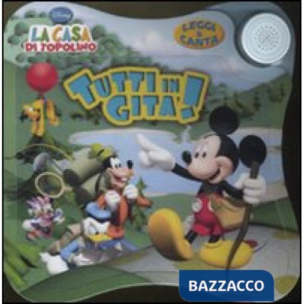 Tutti in gita! La casa di Topolino. Leggi & canta. Ediz. illustrata