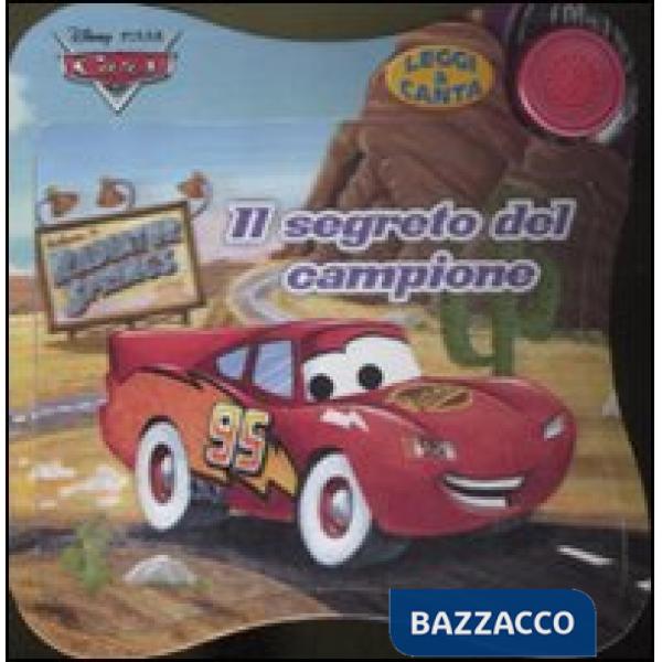Segreto del campione. Cars. Leggi & canta. Ediz. illustrata (Il)