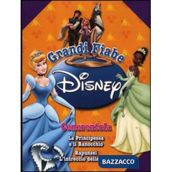 Grandi fiabe Disney: Cenerentola-La principessa e il ranocchio-Rapunzel. L'intre
