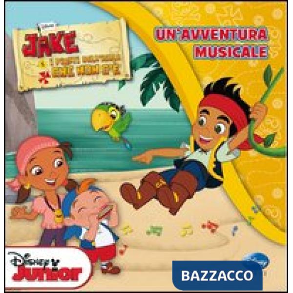 Jake e i pirati dell'isola che non c'è. Un'avventura musicale