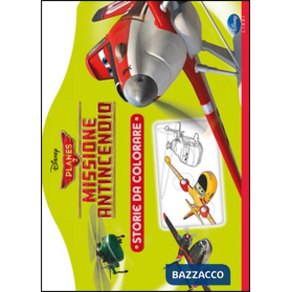 Planes 2. Missione antincendio. Storie da colorare. Ediz. illustrata