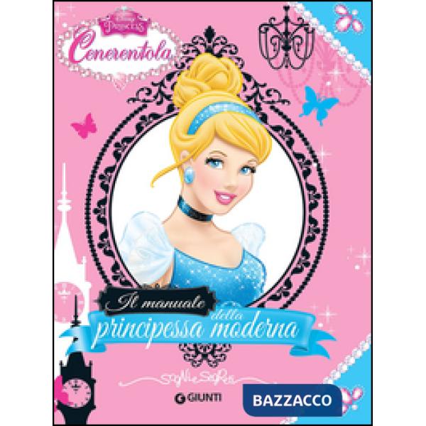 Cenerentola. Il manuale della principessa moderna. Ediz. illustrata