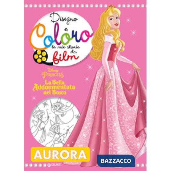 Bella addormentata nel bosco. Disegno e coloro le mie storie da film (La)