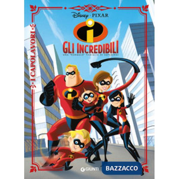 Incredibili. Una «normale» famiglia di supereroi. Ediz. a colori (Gli)
