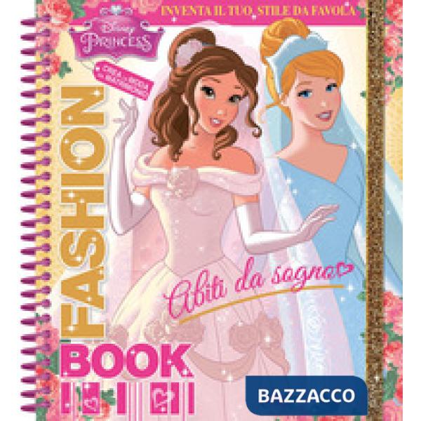 Abiti da sogno. Fashion book. Disney princess. Con adesivi. Ediz. a spirale