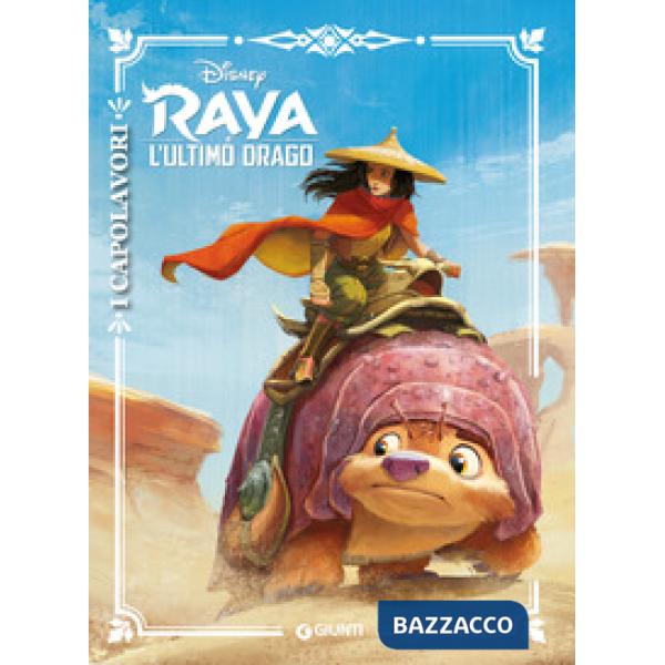 Raya e l'ultimo drago. I capolavori. Ediz. a colori