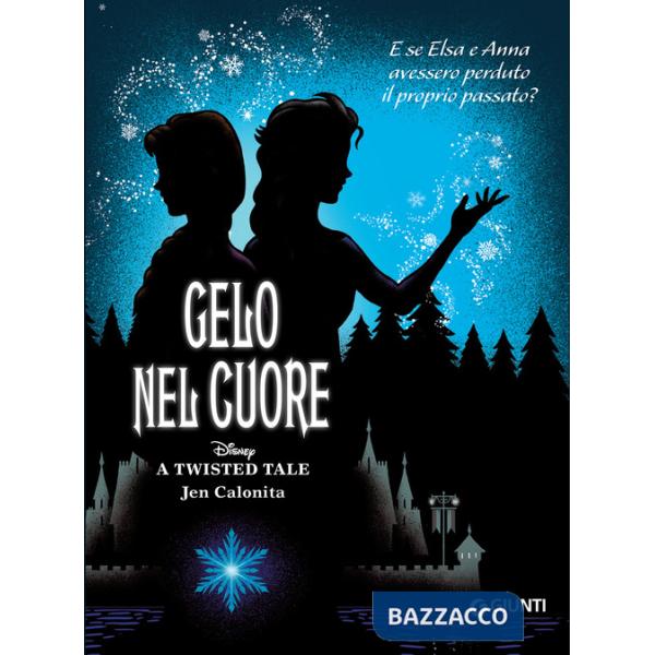 Gelo nel cuore. E se Elsa e Anna avessero perduto il proprio passato? A twisted tale
