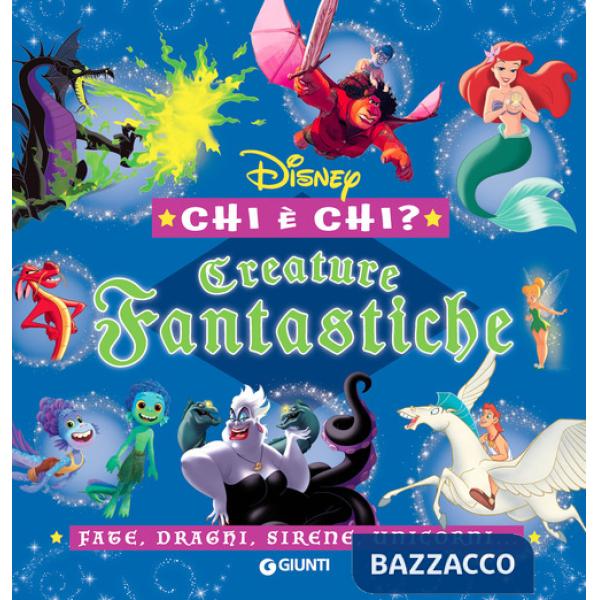Creature fantastiche. Disney. Chi è chi? Fate, draghi, sirene, unicorni.... Ediz. a colori