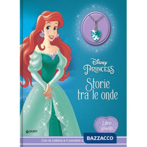 Storie tra le onde. Disney Princess. Libro gioiello. Con collana e ciondolo di Ariel