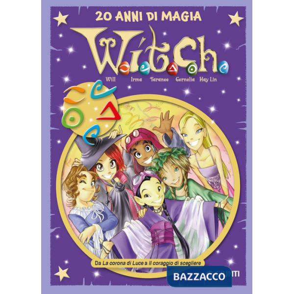 W.i.t.c.h. 20 anni di magia. Vol. 3: Da La corona di Luce a Il coraggio di scegliere