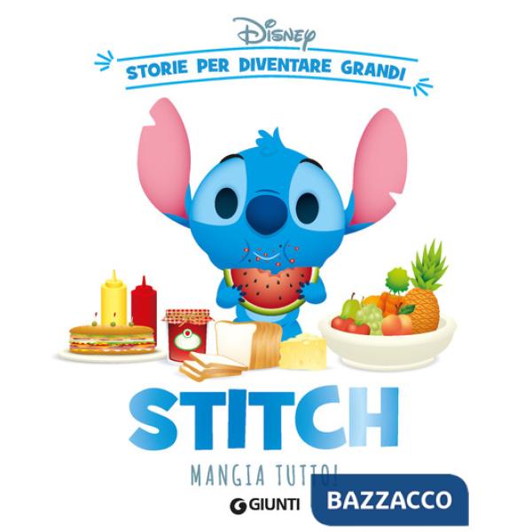 Stitch mangia tutto! Storie per diventare grandi